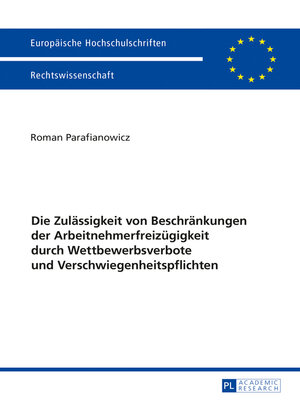 cover image of Die Zulaessigkeit von Beschraenkungen der Arbeitnehmerfreizuegigkeit durch Wettbewerbsverbote und Verschwiegenheitspflichten